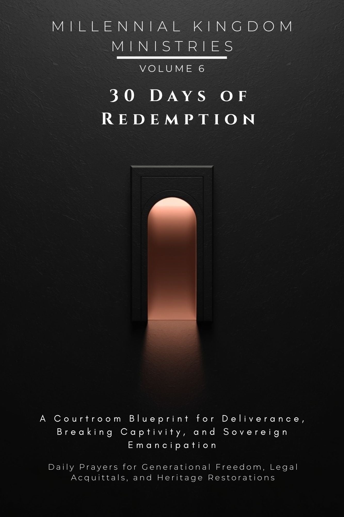 Volume 06 - 30 Days of Redemption: A Courtroom Blueprint for Deliverance, Breaking Captivity, and Sovereign Emancipation