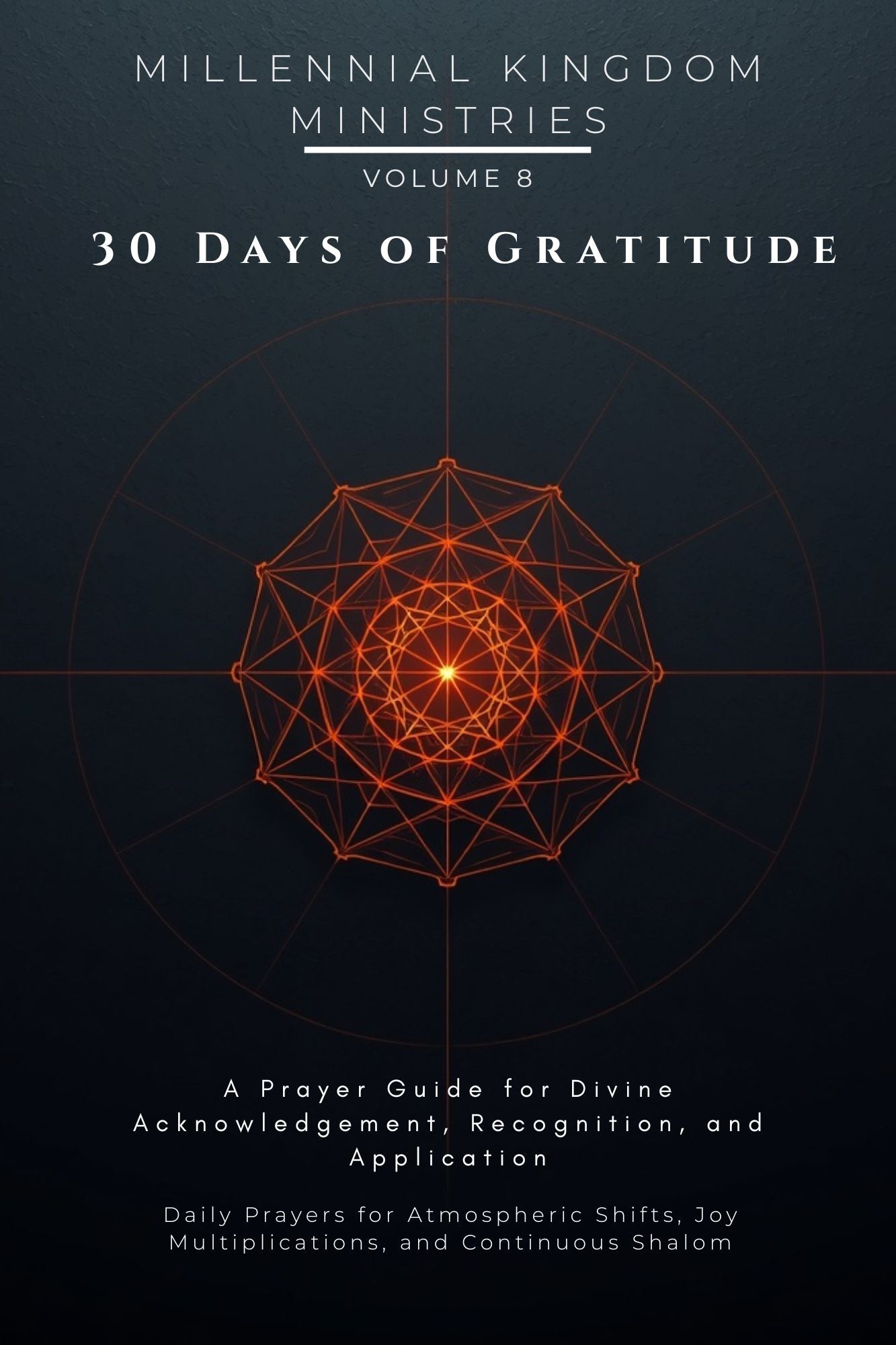 Volume 08 - 30 Days of Gratitude: A Prayer Guide for Divine Acknowledgement, Recognition, and Application