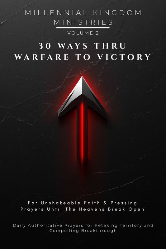 Volume 02 - 30 Ways Thru Warfare to Victory: For Unshakeable Faith & Pressing Prayers Until The Heavens Break Open