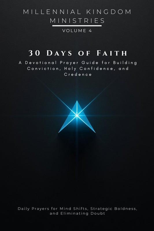 Volume 04 - 30 Days of Faith: A Devotional Prayer Guide for Building Conviction, Holy Confidence, and Credence