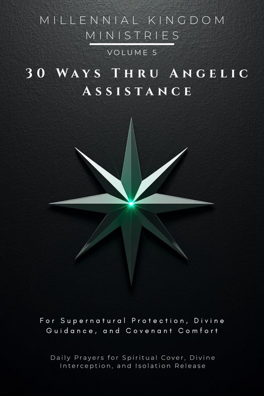Volume 05 - 30 Ways Thru Angelic Assistance: For Supernatural Protection, Divine Guidance, and Covenant Comfort