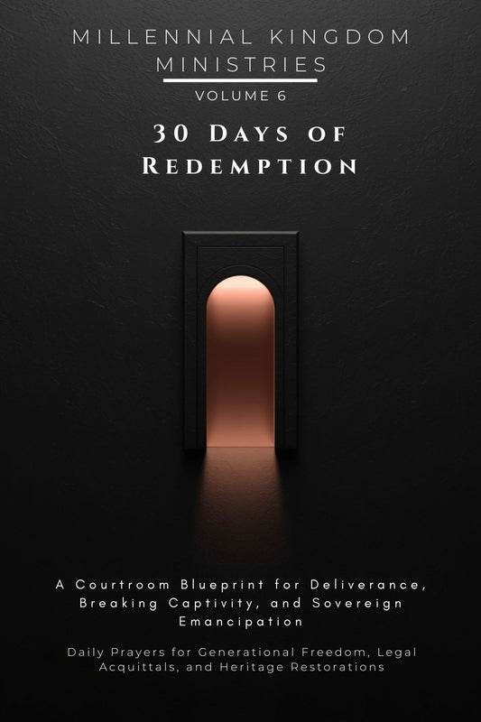 Volume 06 - 30 Days of Redemption: A Courtroom Blueprint for Deliverance, Breaking Captivity, and Sovereign Emancipation