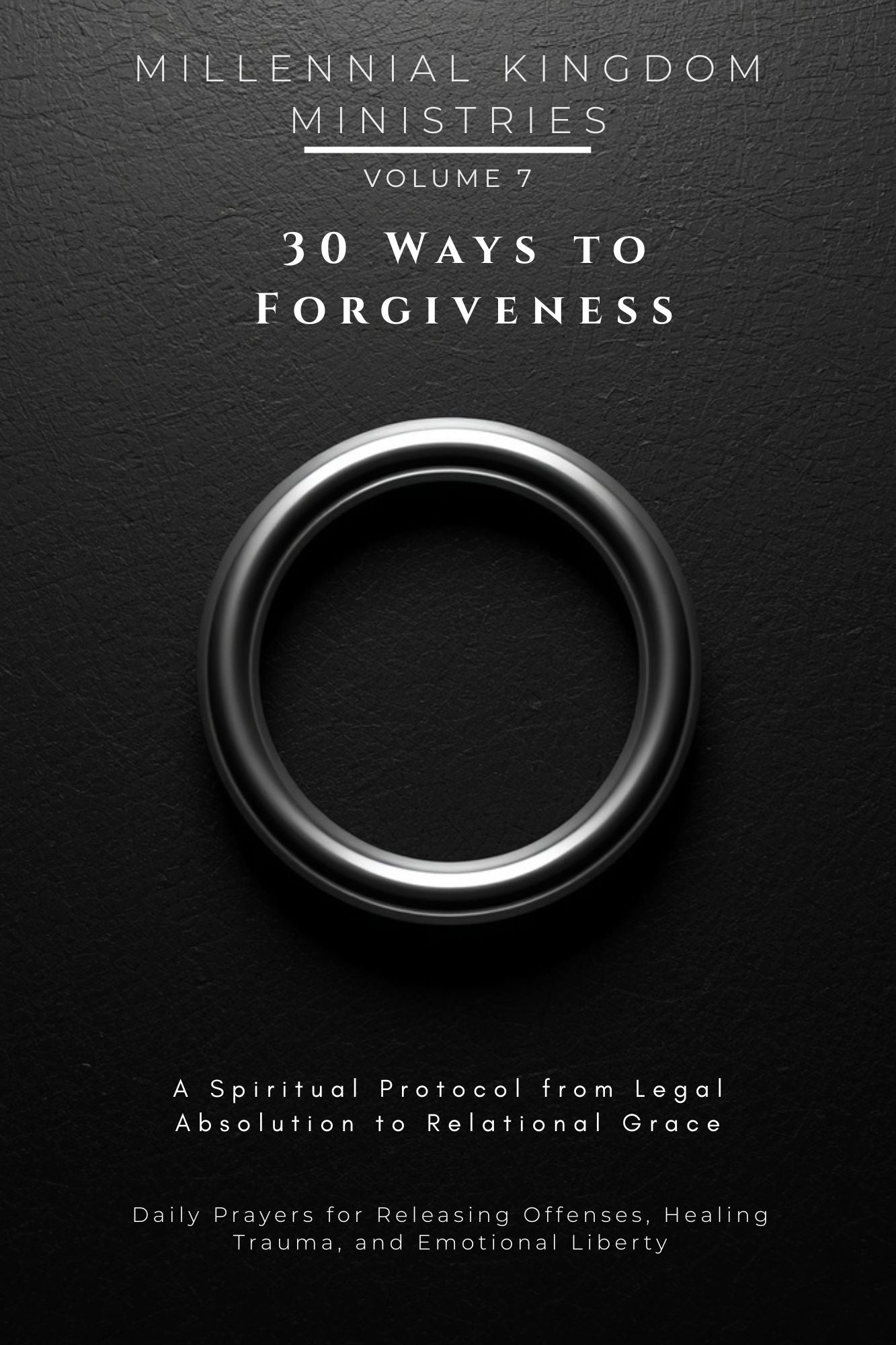 Volume 07 - 30 Ways to Forgiveness: A Spiritual Protocol from Legal Absolution to Relational Grac