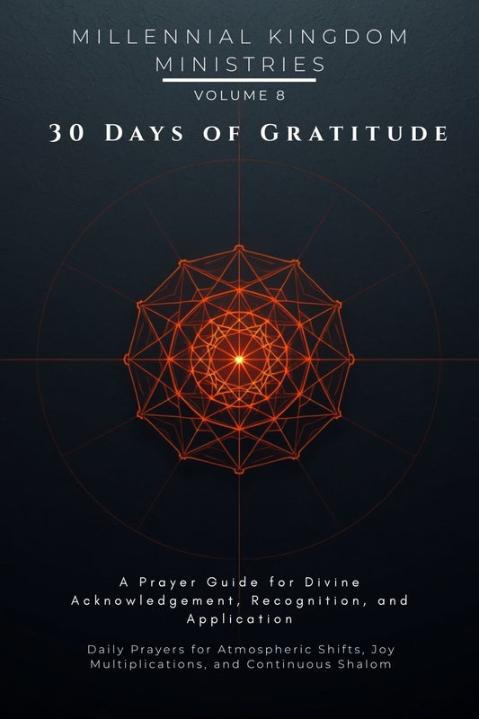 Volume 08 - 30 Days of Gratitude: A Prayer Guide for Divine Acknowledgement, Recognition, and Application